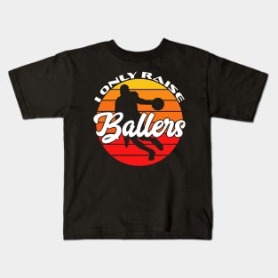 I Only Raise Ballers Funny Basketball Mom Dad Bball Gift Kids T-Shirt